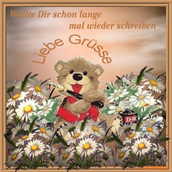  Wollte Dir schon lange mal wieder schreiben - Liebe Grüsse